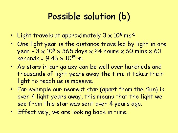 Possible solution (b) • Light travels at approximately 3 x 108 ms-1 • One