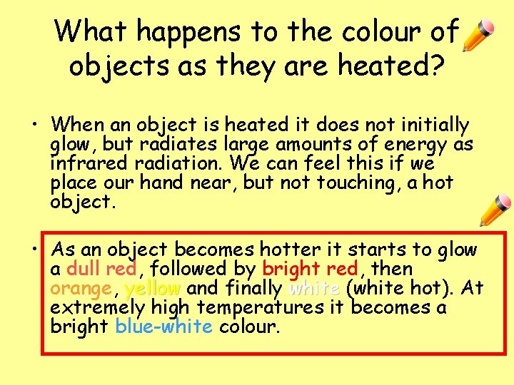 What happens to the colour of objects as they are heated? • When an