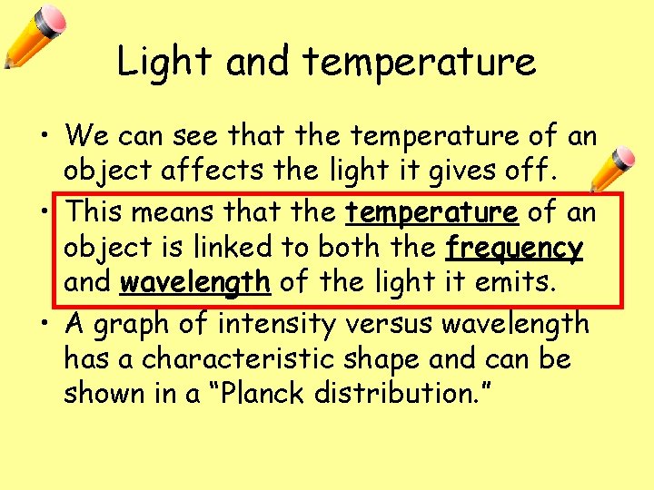 Light and temperature • We can see that the temperature of an object affects