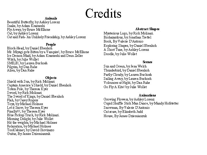 Credits Animals Beautiful Butterfly, by Ashley Lorenz Snake, by Adam Krasneski Fly Away, by