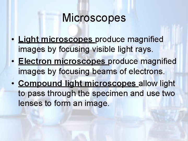 Microscopes • Light microscopes produce magnified images by focusing visible light rays. • Electron