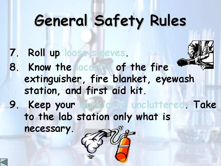 General Safety Rules 7. Roll up loose sleeves. 8. Know the location of the