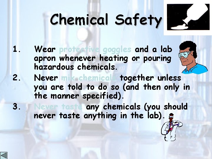 Chemical Safety 1. 2. 3. Wear protective goggles and a lab apron whenever heating