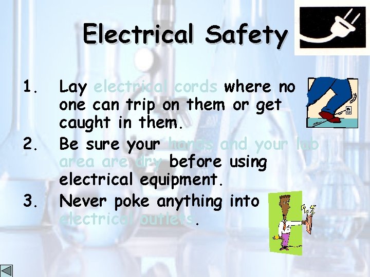 Electrical Safety 1. 2. 3. Lay electrical cords where no one can trip on