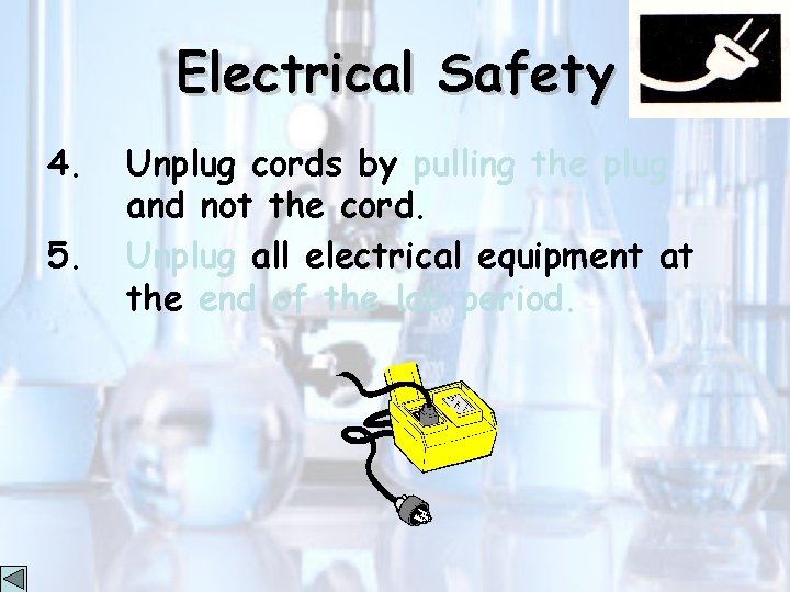 Electrical Safety 4. 5. Unplug cords by pulling the plug and not the cord.