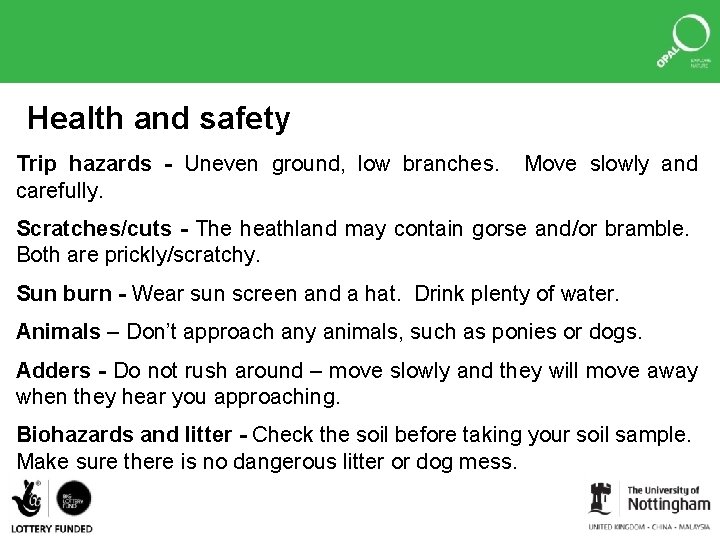 Health and safety Trip hazards - Uneven ground, low branches. carefully. Move slowly and