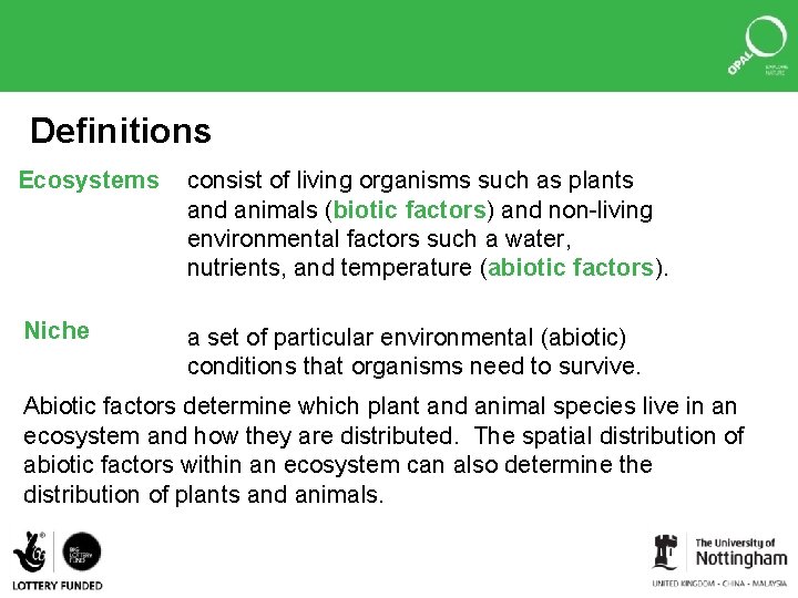 Definitions Ecosystems consist of living organisms such as plants and animals (biotic factors) and