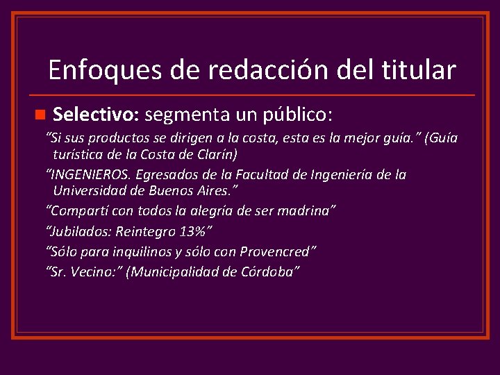 Enfoques de redacción del titular n Selectivo: segmenta un público: “Si sus productos se