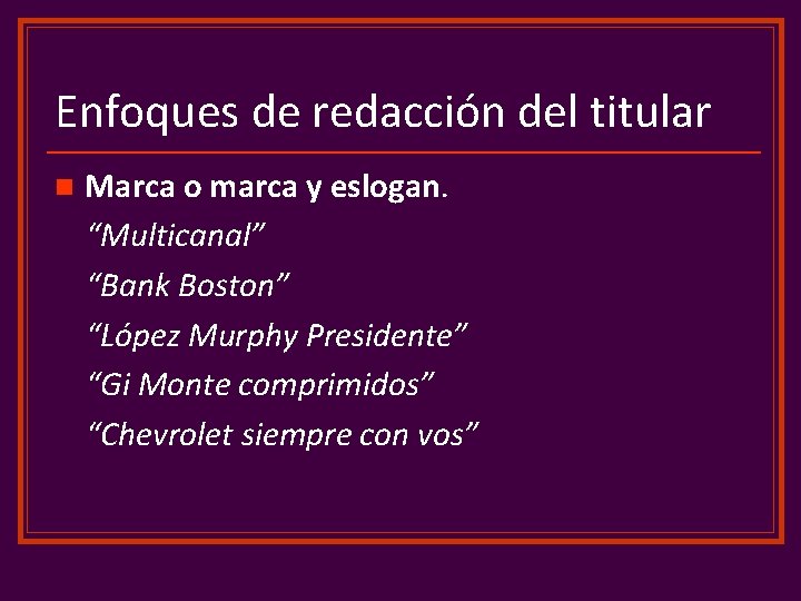 Enfoques de redacción del titular n Marca o marca y eslogan. “Multicanal” “Bank Boston”