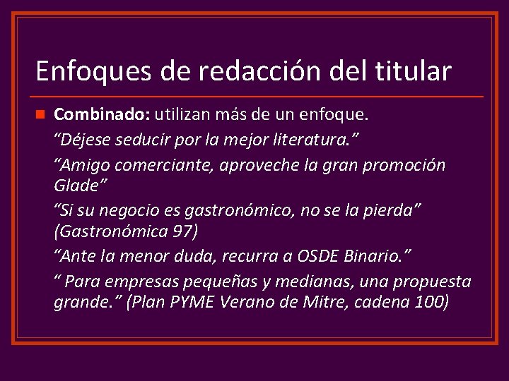 Enfoques de redacción del titular n Combinado: utilizan más de un enfoque. “Déjese seducir