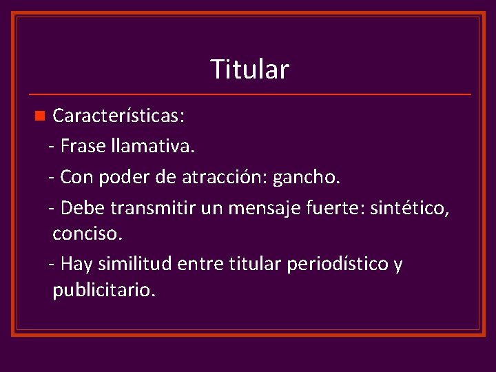 Titular n Características: - Frase llamativa. - Con poder de atracción: gancho. - Debe