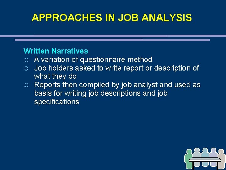 APPROACHES IN JOB ANALYSIS Written Narratives ➲ A variation of questionnaire method ➲ Job