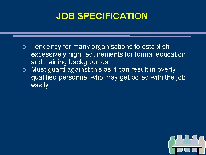 JOB SPECIFICATION ➲ ➲ Tendency for many organisations to establish excessively high requirements formal