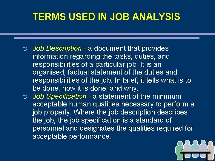 TERMS USED IN JOB ANALYSIS ➲ ➲ Job Description - a document that provides