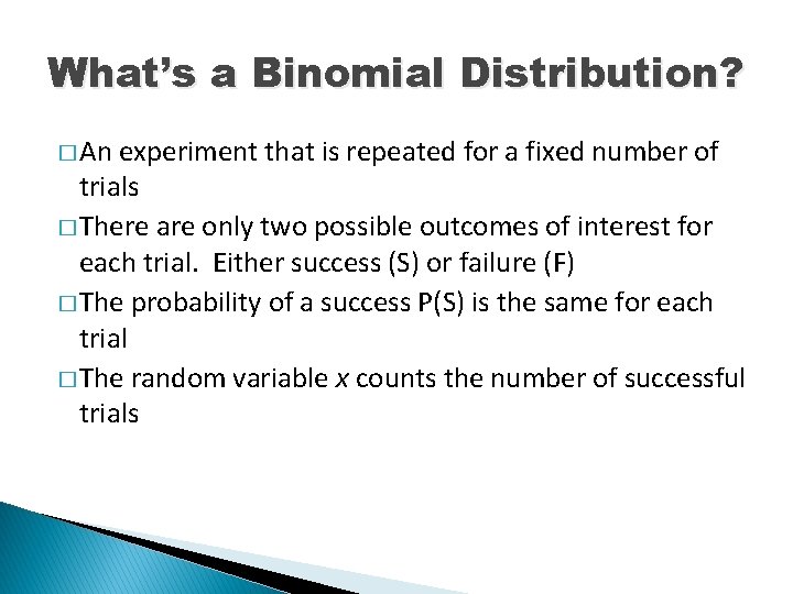What’s a Binomial Distribution? � An experiment that is repeated for a fixed number