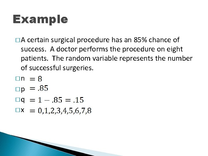 Example �A certain surgical procedure has an 85% chance of success. A doctor performs