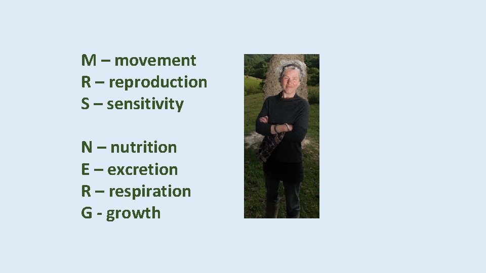 M – movement R – reproduction S – sensitivity N – nutrition E –