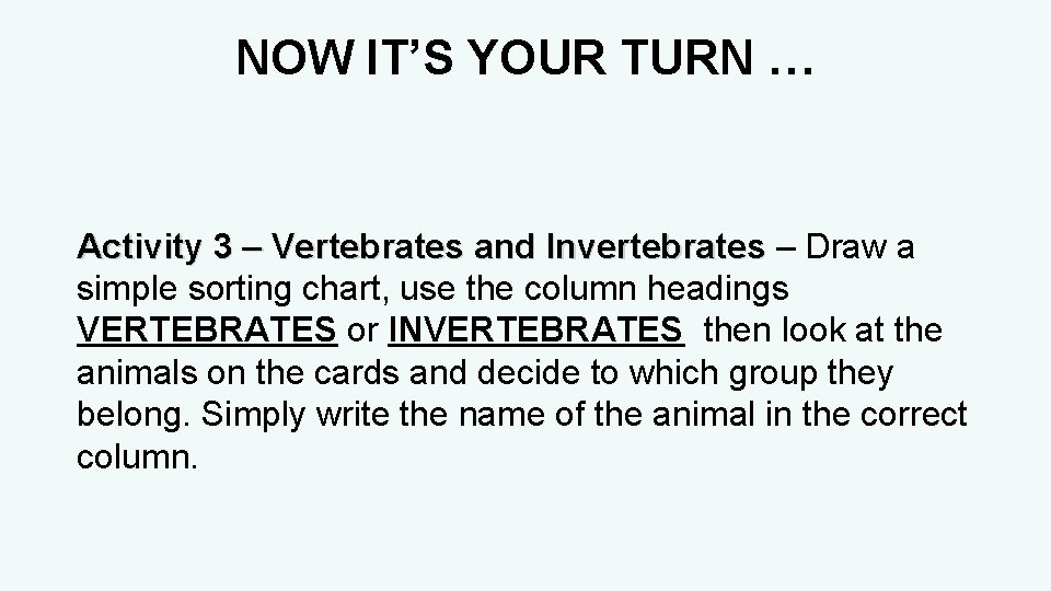 NOW IT’S YOUR TURN … Activity 3 – Vertebrates and Invertebrates – Draw a