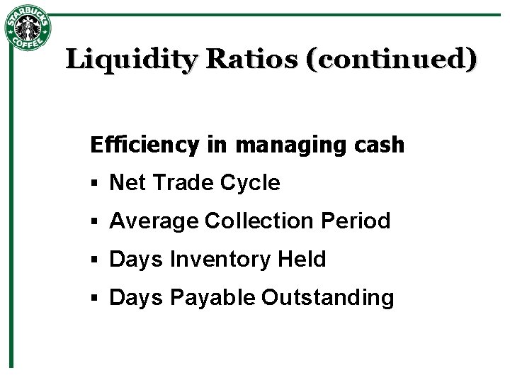 Liquidity Ratios (continued) Efficiency in managing cash § Net Trade Cycle § Average Collection