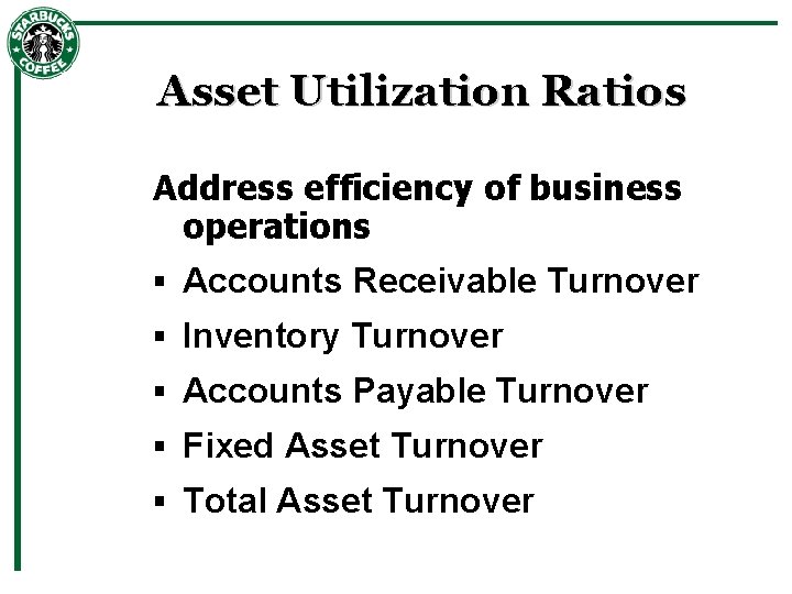 Asset Utilization Ratios Address efficiency of business operations § Accounts Receivable Turnover § Inventory