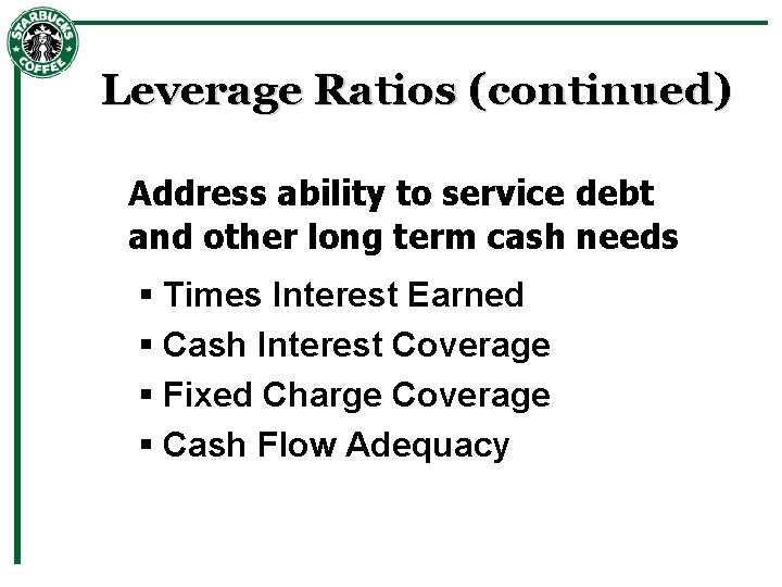 Leverage Ratios (continued) Address ability to service debt and other long term cash needs