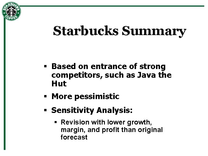 Starbucks Summary § Based on entrance of strong competitors, such as Java the Hut
