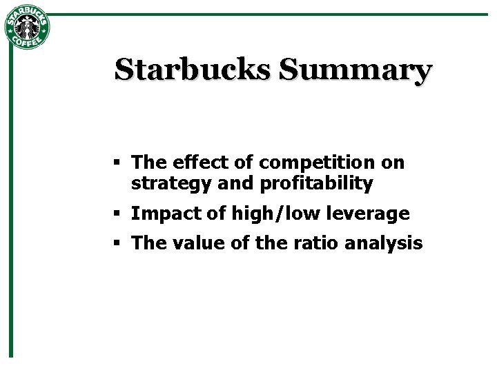 Starbucks Summary § The effect of competition on strategy and profitability § Impact of