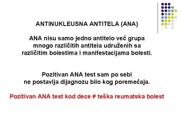 ANTINUKLEUSNA ANTITELA (ANA) ANA nisu samo jedno antitelo već grupa mnogo različitih antitela udruženih