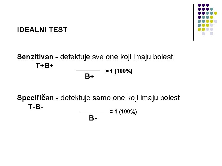 IDEALNI TEST Senzitivan - detektuje sve one koji imaju bolest T+B+ = 1 (100%)