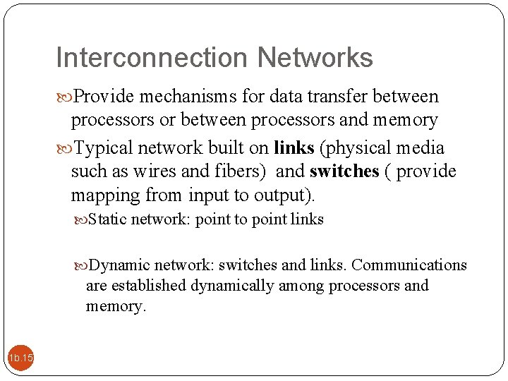 Interconnection Networks Provide mechanisms for data transfer between processors or between processors and memory