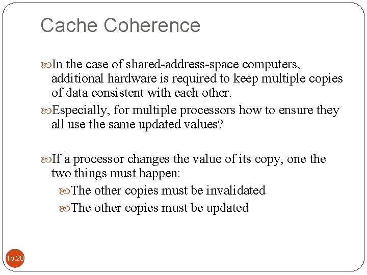 Cache Coherence In the case of shared-address-space computers, additional hardware is required to keep