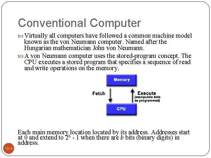 Conventional Computer Virtually all computers have followed a common machine model known as the