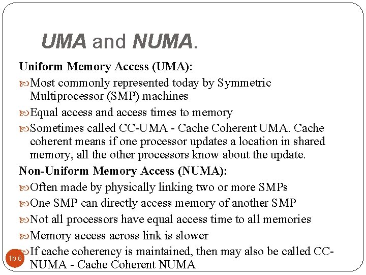 UMA and NUMA. Uniform Memory Access (UMA): Most commonly represented today by Symmetric Multiprocessor