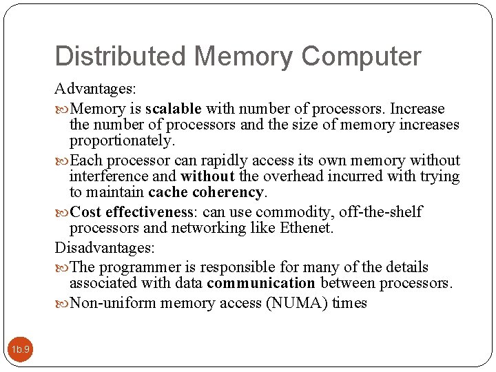 Distributed Memory Computer Advantages: Memory is scalable with number of processors. Increase the number