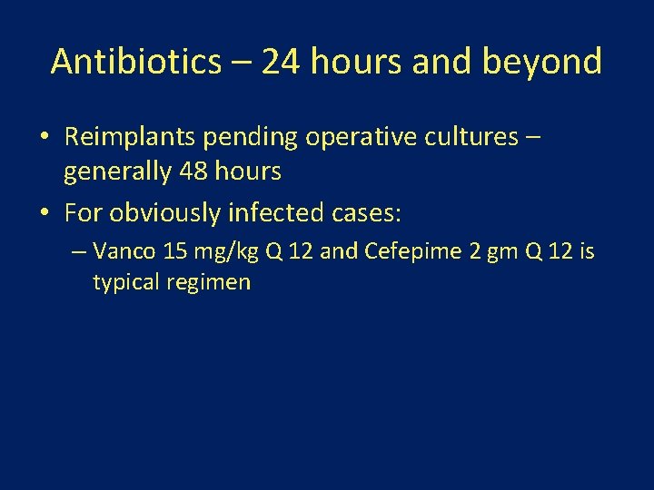 Antibiotics – 24 hours and beyond • Reimplants pending operative cultures – generally 48