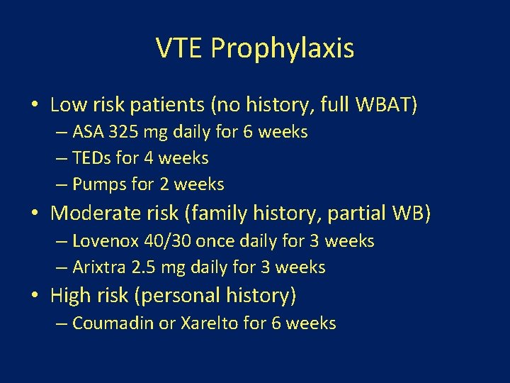 VTE Prophylaxis • Low risk patients (no history, full WBAT) – ASA 325 mg