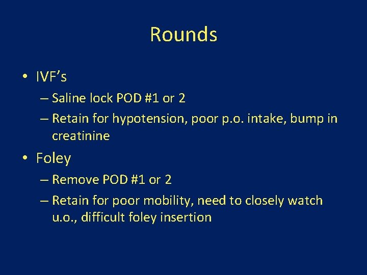 Rounds • IVF’s – Saline lock POD #1 or 2 – Retain for hypotension,