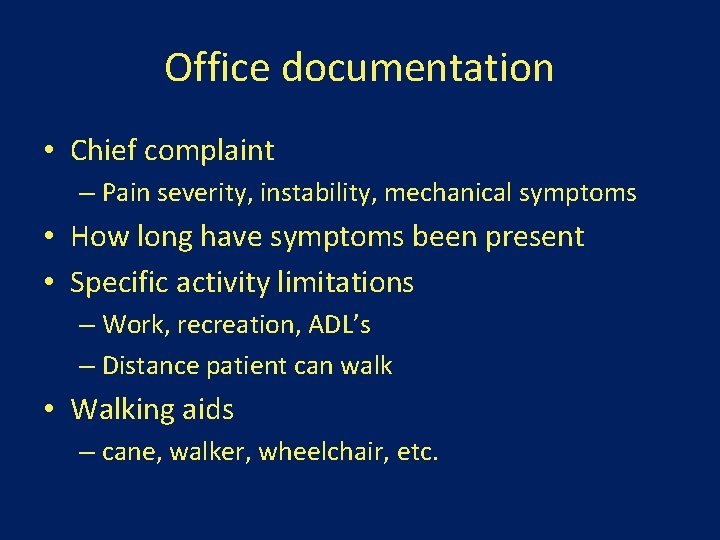 Office documentation • Chief complaint – Pain severity, instability, mechanical symptoms • How long