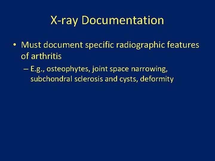 X-ray Documentation • Must document specific radiographic features of arthritis – E. g. ,