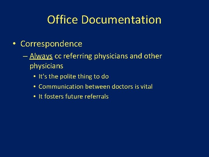 Office Documentation • Correspondence – Always cc referring physicians and other physicians • It’s