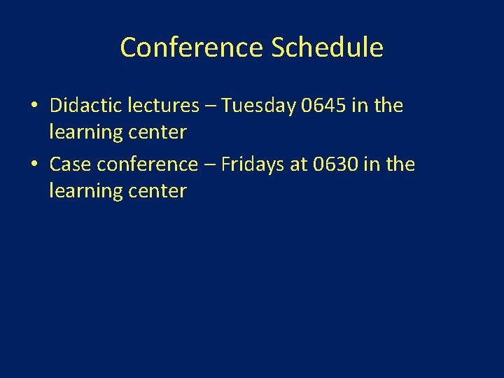 Conference Schedule • Didactic lectures – Tuesday 0645 in the learning center • Case