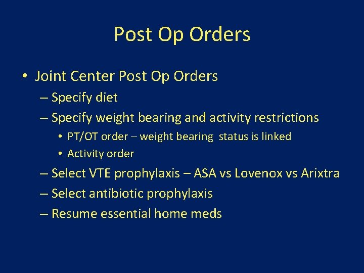 Post Op Orders • Joint Center Post Op Orders – Specify diet – Specify