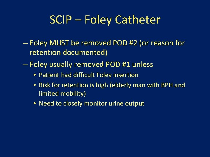 SCIP – Foley Catheter – Foley MUST be removed POD #2 (or reason for