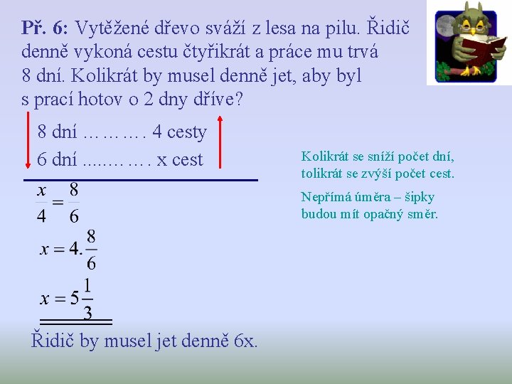 Př. 6: Vytěžené dřevo sváží z lesa na pilu. Řidič denně vykoná cestu čtyřikrát