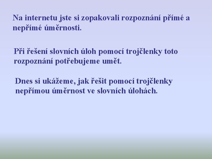 Na internetu jste si zopakovali rozpoznání přímé a nepřímé úměrnosti. Při řešení slovních úloh