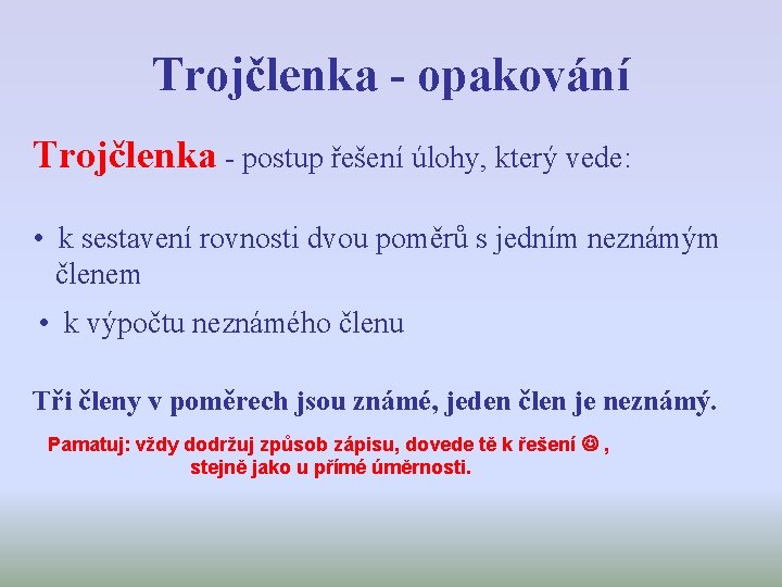 Trojčlenka - opakování Trojčlenka - postup řešení úlohy, který vede: • k sestavení rovnosti