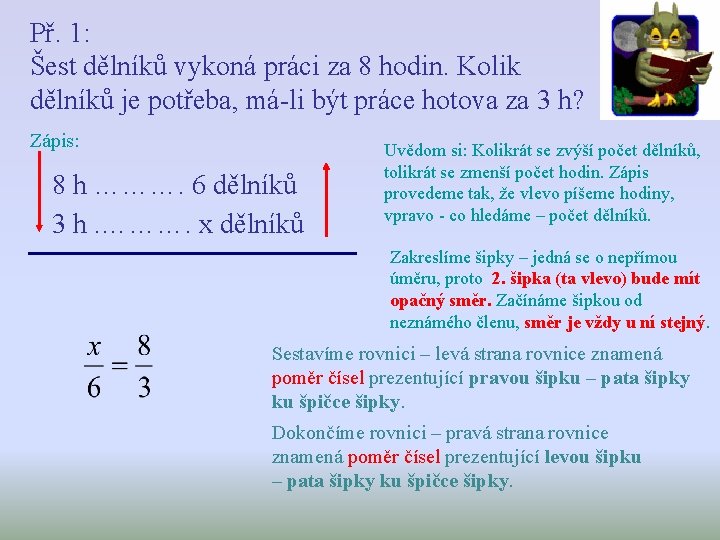 Př. 1: Šest dělníků vykoná práci za 8 hodin. Kolik dělníků je potřeba, má-li