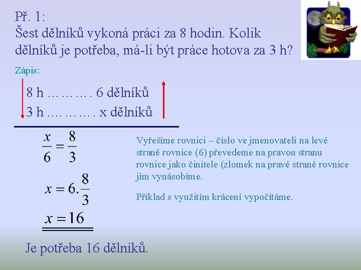 Př. 1: Šest dělníků vykoná práci za 8 hodin. Kolik dělníků je potřeba, má-li