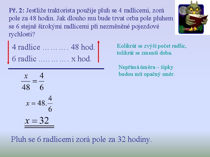 Př. 2: Jestliže traktorista použije pluh se 4 radlicemi, zorá pole za 48 hodin.