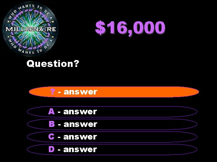 $16, 000 Question? ? - answer A - answer B - answer C -